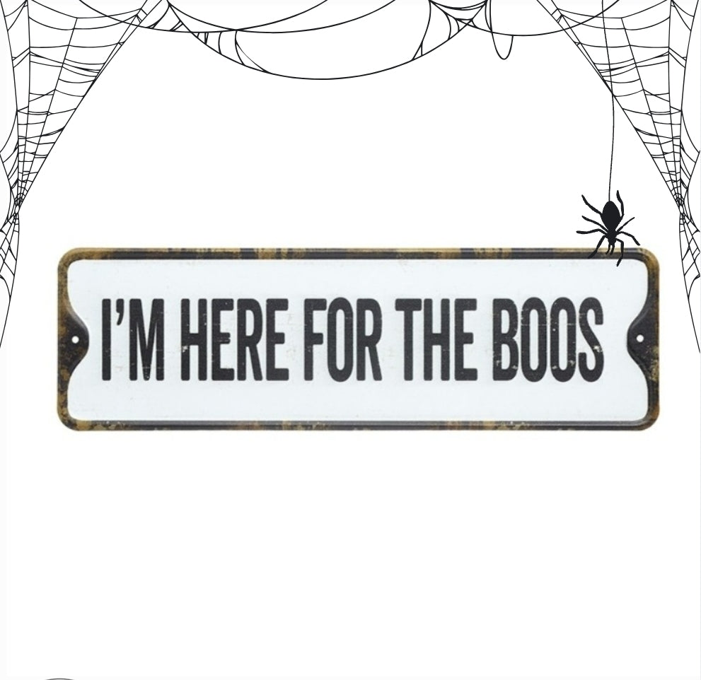 I'm here for the Boos metal sign, Halloween sign, Halloween partym