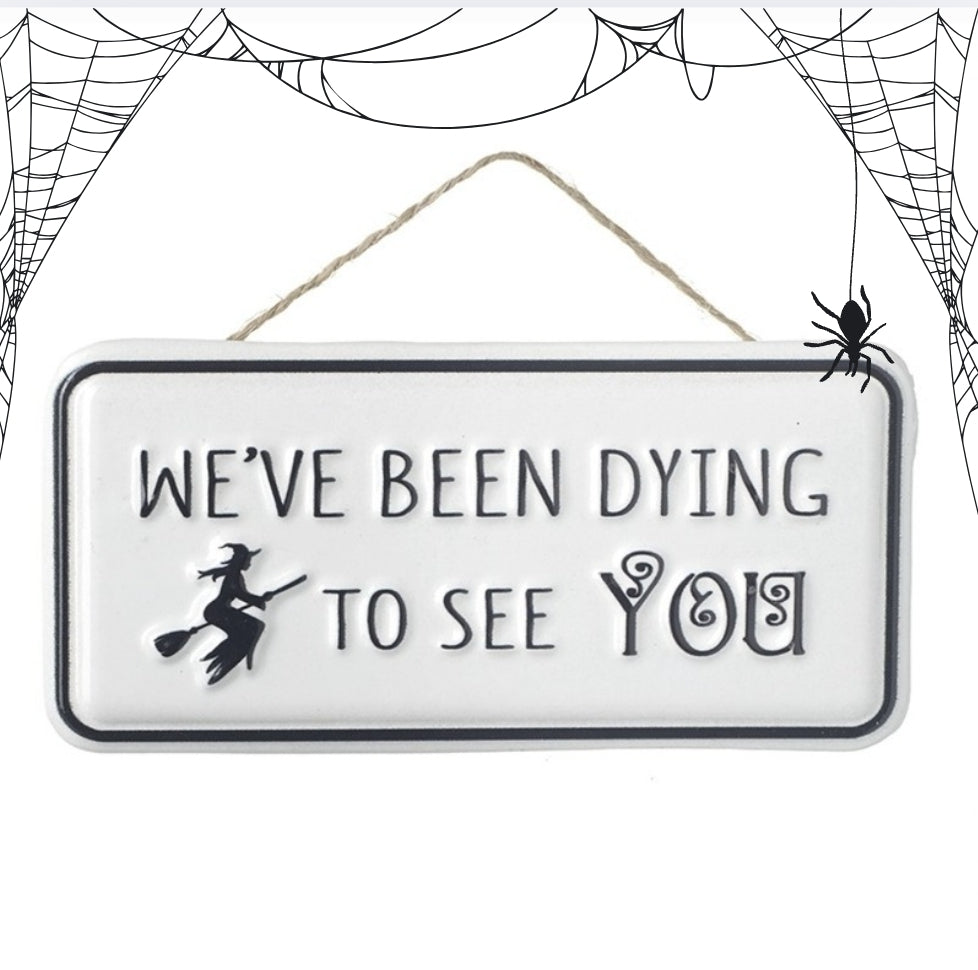 Cute, we've been dying to see you metal sign, Halloween metal sign